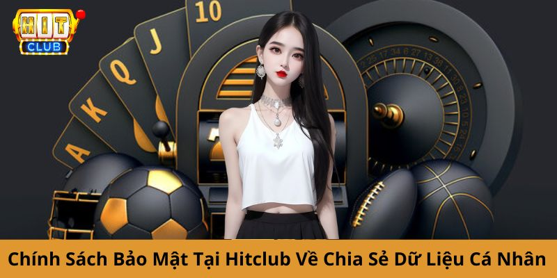 Chính sách bảo mật của Hitclub về chia sẻ dữ liệu