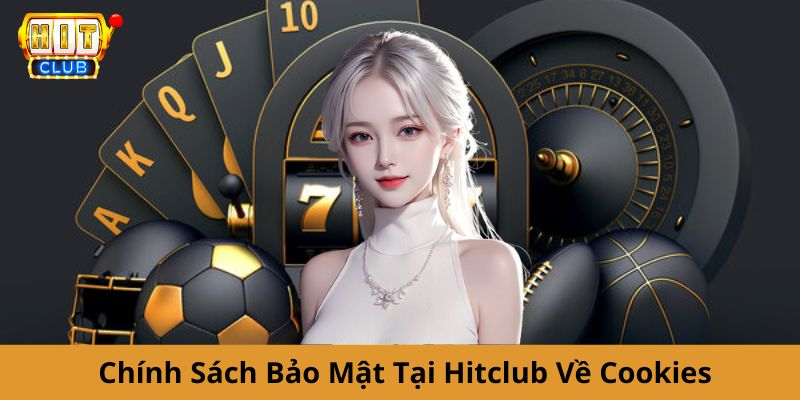 Chính sách bảo mật của Hitclub về cookies