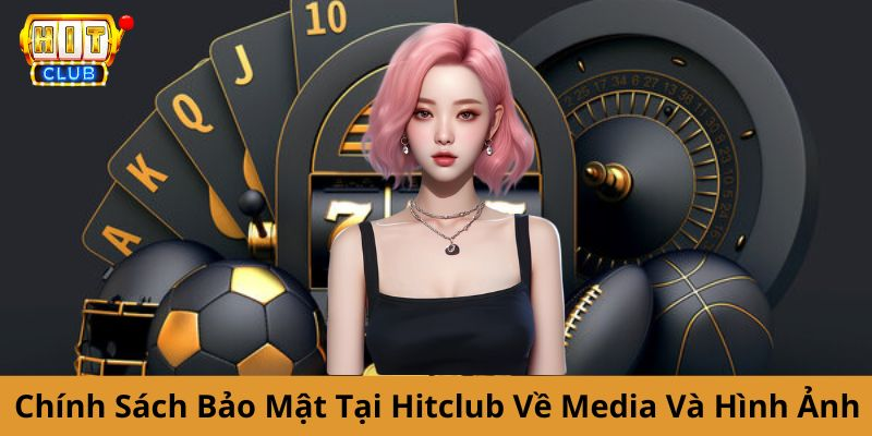 Chính sách bảo mật của Hitclub về hình ảnh