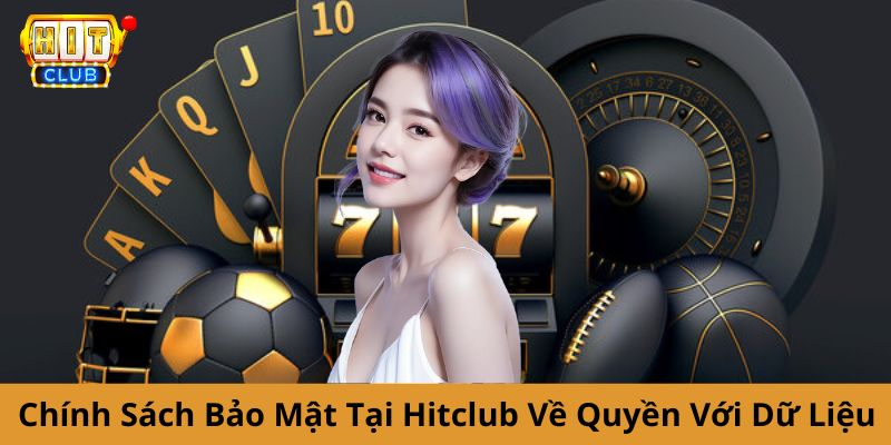 Chính sách bảo mật của Hitclub về quyền với dữ liệu cá nhân