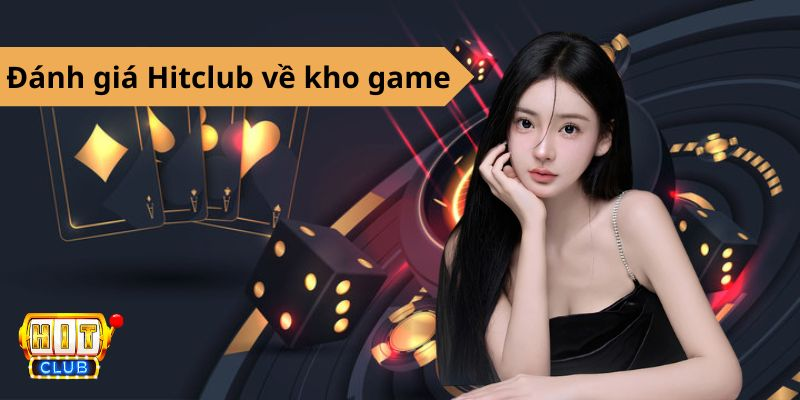 Đánh giá Hitclub về sự đa dạng của kho game