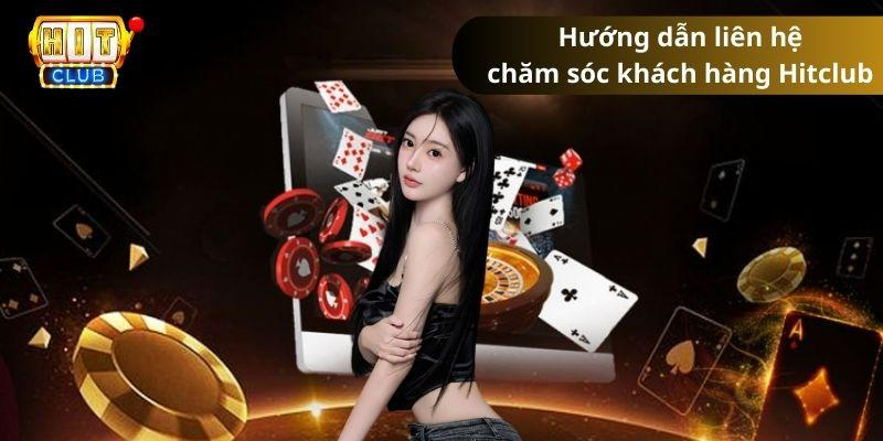 Hướng dẫn liên hệ chăm sóc khách hàng Hitclub nhanh nhất