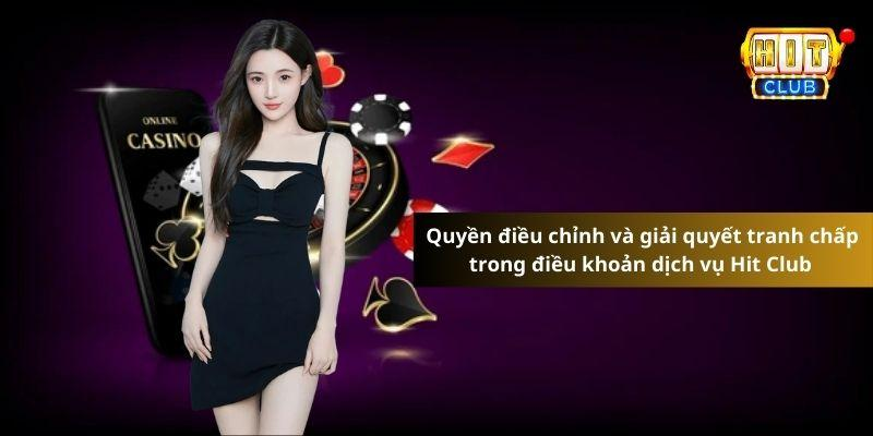 Quyền điều chỉnh và giải quyết tranh chấp tại HitClub